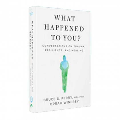 What Happened to You?: Conversations on Trauma, Resilience, and Healing by Oprah Winfrey & Dr Bruce Perry