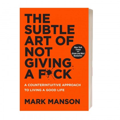 The Subtle Art of Not Giving a F*ck: A Counterintuitive Approach to Living a Good Life by Mark Manson