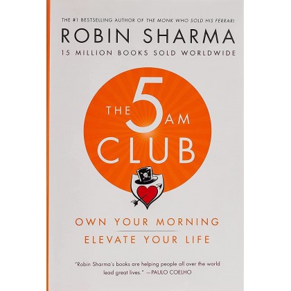 The 5AM Club: Own Your Morning. Elevate Your Life by Robin sharma