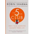 The 5AM Club: Own Your Morning. Elevate Your Life by Robin sharma