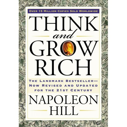 Think and Grow Rich: The Landmark Bestseller Now Revised and Updated for the 21st Century by Napoleon Hill