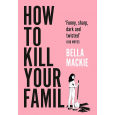 How to Kill Your Family by Bella Mackie