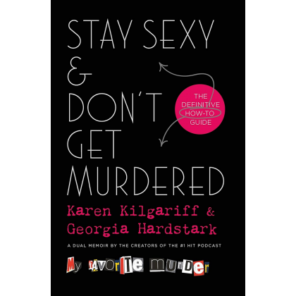 Stay Sexy and Don't Get Murdered by Karen Kilgariff, Georgia Hardstark